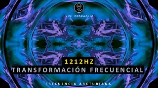 1212HZ  TRANSFORMACION FRECUENCIAL  Frecuencia Arcturiana  Vivi Pedraglio [upl. by Bernadina]