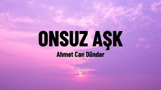 Onsuz Aşk  Ahmet Can Dündar lyricssözleriyle [upl. by Hannis]