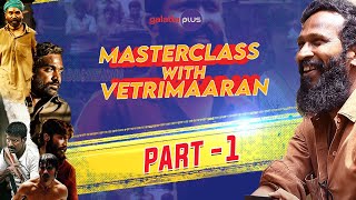 Masterclass With Vetrimaaran  Part 1  Galatta Plus  Subtitled [upl. by Obnukotalo]