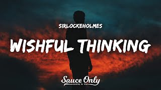 SirLockeHolmes  Wishful Thinking Lyrics [upl. by Cottrell]