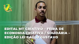 QUERÊNCIA  Edital MT Criativo – Feira de economia criativa  solidária – Edição Lei Paulo Gustavo [upl. by Annawit]