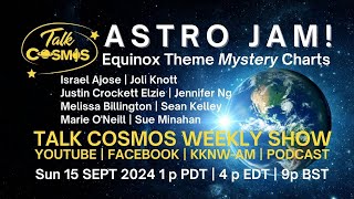 TALK COSMOS 15 SEP 2024 Astro Jam  Fall Equinox Mystery Charts [upl. by Micky]