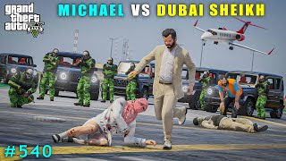 Michael Committed Powerful Attack On Dubai Sheikh  Gta V Gameplay [upl. by Sells]