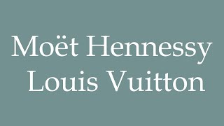 How to Pronounce Moët Hennessy Louis Vuitton Correctly in French [upl. by Nicky]