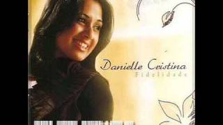 Danielle Cristina  Fidelidade Novo CD da Cantora [upl. by Geller]