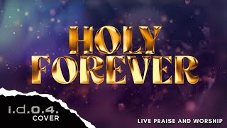 HOLY FOREVER  IDO4 Cover Live Praise and Worship with Lyrics [upl. by Leibman]