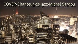 COVER  Chanteur de Jazz Michel Sardou 2021 [upl. by Arahd602]