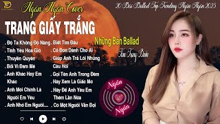 TRANG GIẤY TRẮNG 💖 NGÂN NGÂN COVER Những Bản Ballad Tâm Trạng Buồn Nhất TOP TRENDING 2023 [upl. by Cynera798]