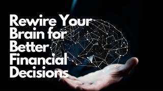 Rewire Your Brain for SMART Financial Decisions Now [upl. by Yuzik]