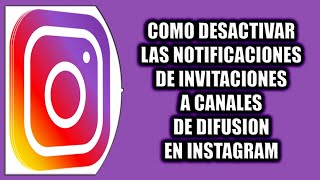 Cómo desactivar las notificaciones de invitaciones a canales de difusión en Instagram [upl. by Delorenzo]