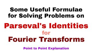 22 Some Useful Formulae for Solving Problems on Parsevals Identities for Fourier Transforms [upl. by Eniawed]