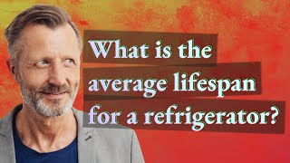 What is the average lifespan for a refrigerator [upl. by Kcirdek]