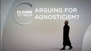 Arguing for Agnosticism  Episode 610  Closer To Truth [upl. by Balmuth913]