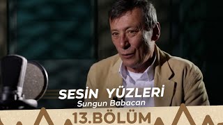 Sesin Yüzleri  13Bölüm  Sungun Babacan [upl. by Hindu64]