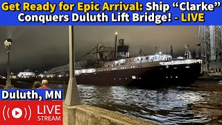 ⚓️Get Ready for an Epic Arrival Ship “Clarke” Conquers Duluths Lift Bridge  LIVE [upl. by Fawn]