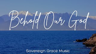 Sovereign Grace Music  Behold Our God Lyrics [upl. by Aala]