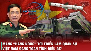 ĐƯA HÀNG NÓNG TÊN LỬA VCMB TỚI TRIỂN LÃM QUÂN SỰ VIETNAM DEFENCE  VIỆT NAM MUỐN GỬI THÔNG ĐIỆP GÌ [upl. by Aeriell]