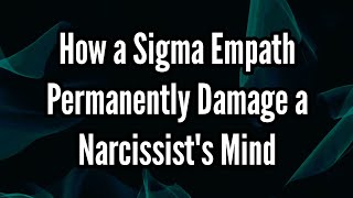 How a Sigma Empath Permanently Damage a Narcissists Mind [upl. by Evadne]