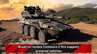 Brazil to receive Centauro II fire support armored vehicles [upl. by Arahat141]