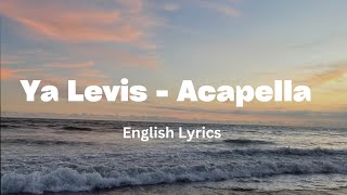 Ya Levis  Acapella English Lyrics [upl. by France]