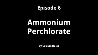 Episode 6  Ammonium Perchlorate [upl. by Acirdna]