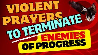 Violent Prayers To Terminate Enemies Of Progress [upl. by Lleznov]