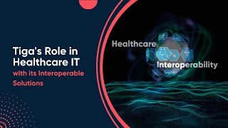 Tigas Role in Healthcare IT with its Interoperable Solutions [upl. by Branscum]