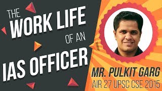 The Work Life of an IAS Officer  Mr Pulkit Garg IAS AIR 27 CSE 2015 [upl. by Osmo]