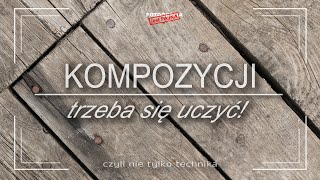 🚩 Kompozycji trzeba się uczyć  Fotografia jest Fajna  fotografia dla początkujących [upl. by Thurman995]