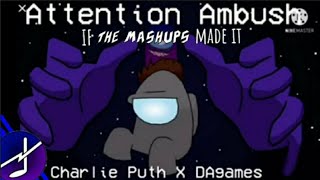 REUPLOADED Attention Ambush If The Mashups Made It [upl. by Trebmal]