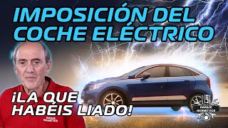 La IMPOSICIÓN del COCHE ELÉCTRICO ¡La que habéis liado [upl. by Liddy]