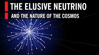 The Elusive Neutrino and The Nature Of The Cosmos [upl. by Harrietta]