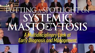 Putting Spotlight on Systemic Mastocytosis Multidisciplinary Look at Early Diagnosis and Management [upl. by Wittenburg]