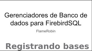 FlameRobin  Registrando bases de dadoslixo [upl. by Mikahs642]