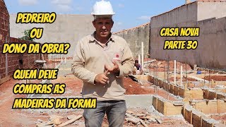 PEDREIRO OU O DONO DA OBRA QUEM DEVE COMPRAR AS MADEIRAS DA FORMA CASA NOVA PARTE 30 [upl. by Ytinirt26]