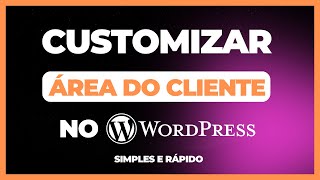 Aprenda Como Customizar O DASHBOARD Área do Cliente No Wordpress Simples E Rápido [upl. by Nolyag]