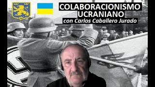 Colaboracionismo Ucraniano y División quotGalitziaquot con Carlos Caballero Jurado [upl. by Enamrahc]