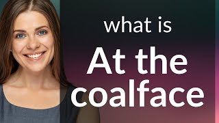 Understanding quotAt the Coalfacequot A Guide to English Idioms [upl. by Gilba]