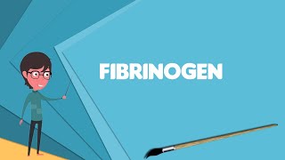 What is Fibrinogen Explain Fibrinogen Define Fibrinogen Meaning of Fibrinogen [upl. by Eilyah]