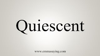 How To Say Quiescent [upl. by Oilut719]