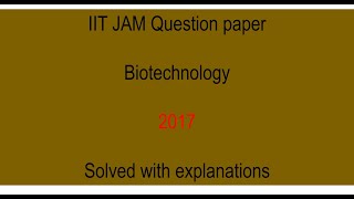 IIT JAM Biotechnology 2017 question paper solved with explanations [upl. by Yrrag]