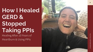 How I Healed GERD amp Stopped Taking PPIs After 10 Years  My GERD Story amp How I Cured My GERD [upl. by Janot]