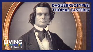 Daguerreotypes Early photographer St Louisan Thomas Easterly  Living St Louis [upl. by Latty]