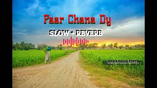 Paar Chana Dy  Song  Slow  Reverb  Edit By Hera Shah [upl. by Aiuhsoj915]