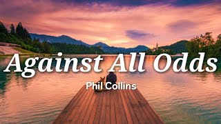 Phil Collins  Against All Odds Lyrics [upl. by Jereld]