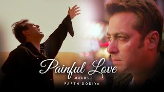 Painful Love Mashup  Parth Dodiya  Kailash Kher KK Shreya Ghoshal  Sad Love Songs [upl. by Asilim359]