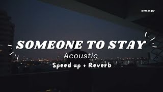 Someone To Stay  Acoustic  Speed up  Reverb Relaxing [upl. by Barbaraanne]