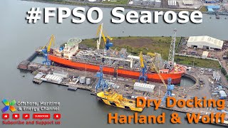 FPSO Searose  Dry docking at Harland amp Wolff [upl. by Baiel]