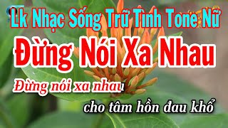 Karaoke Liên Khúc Nhạc Sống Tone Nữ  Đừng Nói Xa Nhau  Ngày Xưa Anh Nói [upl. by Serafina749]