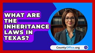 What Are The Inheritance Laws In Texas  CountyOfficeorg [upl. by Enelam]